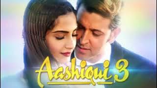 Aashiqui 3 hritik roshan sonam kapoor movie songs