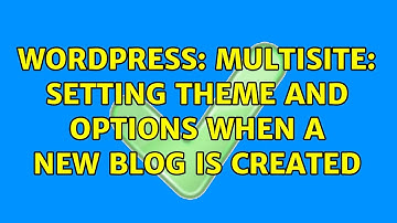 Wordpress: Multisite: setting theme and options when a new blog is created (2 Solutions!!)