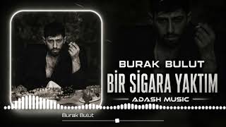 Burak Bulut - Bi̇r Si̇gara Yaktim (Adash )