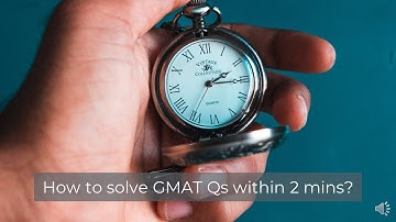 How to solve GMAT Questions within 2 mins? - Watch this video to know how.