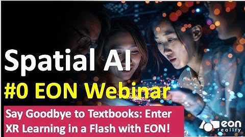 Spatial AI Knowledge Transfer: Say Goodbye to Textbooks & Enter XR Learning in a Flash with EON!