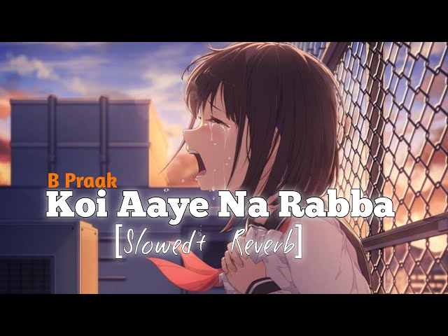 Koi Aaye Na Rabba [Slowed+Reverb] B Praak | Text Music 🎶 class=