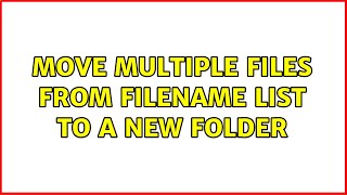 Move multiple files from filename list to a new folder (2 Solutions!!)