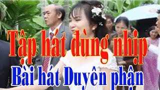 Tập hát đúng nhịp bài hát duyên phận