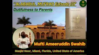 “ALABABUL MUFRAD(Episode-3)”-Dutifulness to ParentsMufti Ameeruddin Saheb