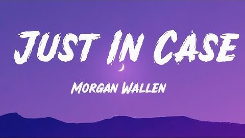 Just In Case - Morgan Wallen  (Official Lyric Video)