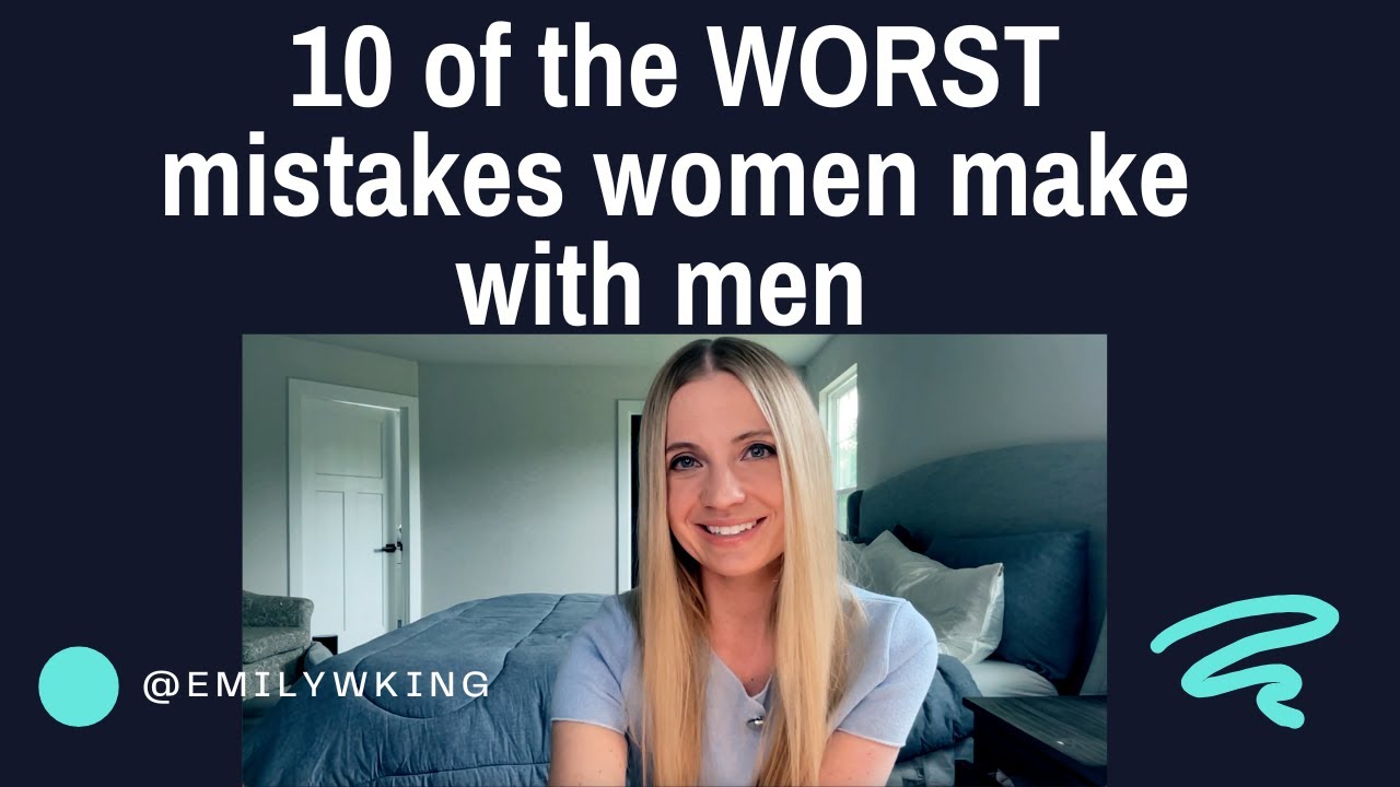 10 of the worst mistakes women make with men - YouTube