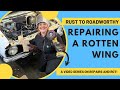 Repairing a rusty wing! | Rust to Roadworthy | Ep.2