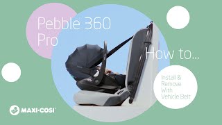 How to install and remove the Maxi-Cosi Pebble 360 Pro with vehicle belt