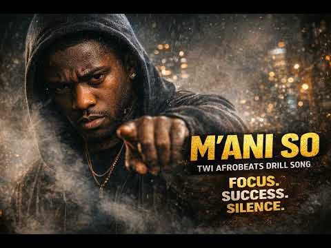 M’ani So – Twi Afrobeats Drill Song  African Afrobeats Music