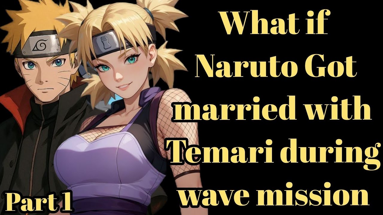What if Naruto Got married with Temari during wave mission/Part 1