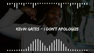 Kevin Gates - I Don't Apologize