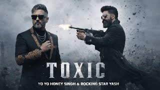 TOXIC  - YO YO HONEY SINGH * ROCKING STAR YASH ( MUSIC ) I TOXIC & k.g.f New Song 