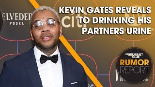 Kevin Gates Speaks On Drinking His Partners' Urine During Intimacy