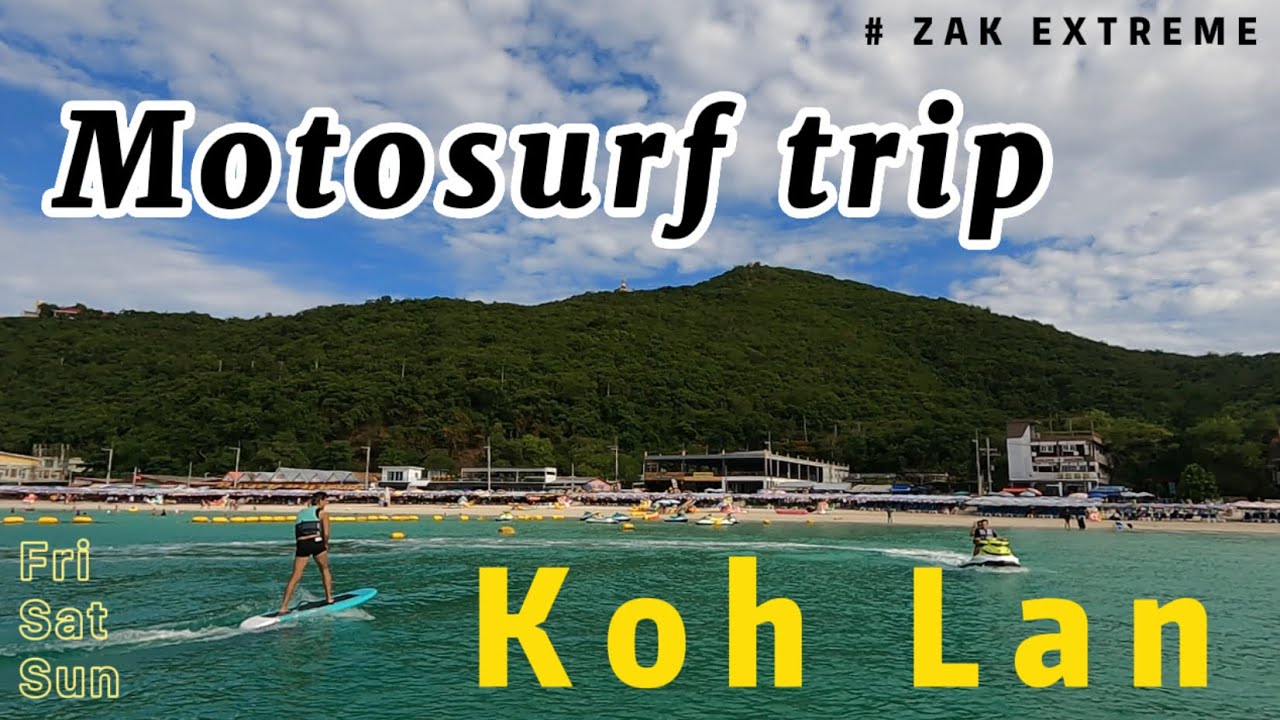 MOTOSURF TRIP 3 | ZAK ยกทัพ ไปเกาะล้าน #pattaya #motosurf #efoil #kohlarn