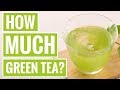 How Much Green Tea Should You Drink Per Day?