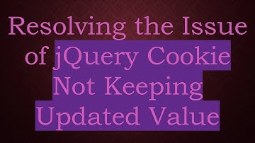 Resolving the Issue of jQuery Cookie Not Keeping Updated Value