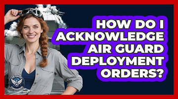 How Do I Acknowledge Air Guard Deployment Orders?
