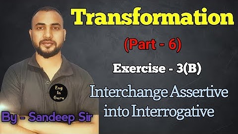 Transformation(Part-6)|Exercise-3(B) change into Interrogative| By-Sandeep Kumar