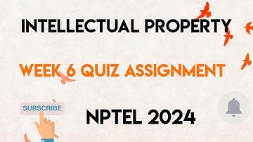 Intellectual Property Week 6 Quiz Assignment Solution | NPTEL 2024 |