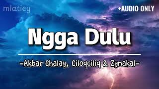 Ngga Dulu  Akbar Chalay Feat Ciloqciliq  Zynakal  Only