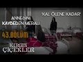 Kal Ölene Kadar - Kırgın Çiçekler 43.Bölüm Klip