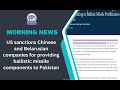 Us sanctions chinese and belarusian companies for providing ballistic missile components to pakistan