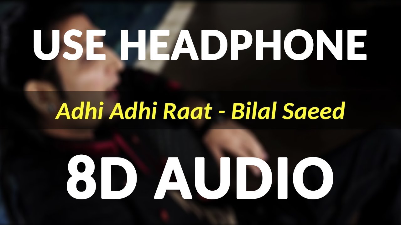 Adhi Adhi Raat 8D Audio  Bilal Saeed