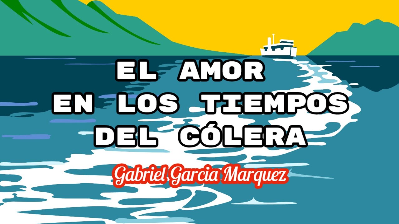 El amor en los tiempos del Cólera - Gabriel García Márquez | Resumen