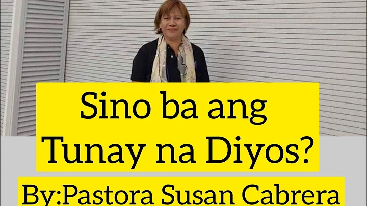 SINO BA ANG TUNAY NA DIYOS? (BY:PTRA. SUSAN CABRERA)