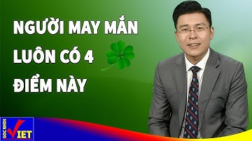 Người may mắn luôn có 1 trong 4 đặc điểm này