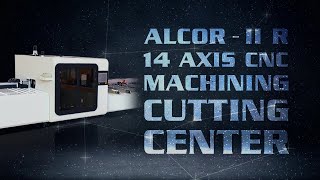 ALCOR - II R • CNC Controlled Profile Machining and Cutting Center (8 Axis - 14 Machining Axis)