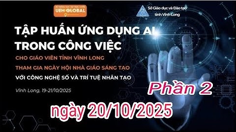 TẬP HUẤN ỨNG DỤNG AI TRONG CÔNG VIỆC | TỈNH VĨNH LONG NGÀY 20/10/2025