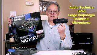 Learn The Audio Technica BP40 Microphone and The Yamaha MG10XU Mixing Console Use and Review