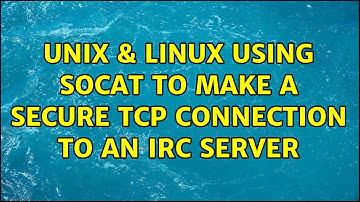 Unix & Linux: Using socat to make a secure tcp connection to an irc server
