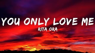 Rita Ora - You Only Love Me [Lyrics]