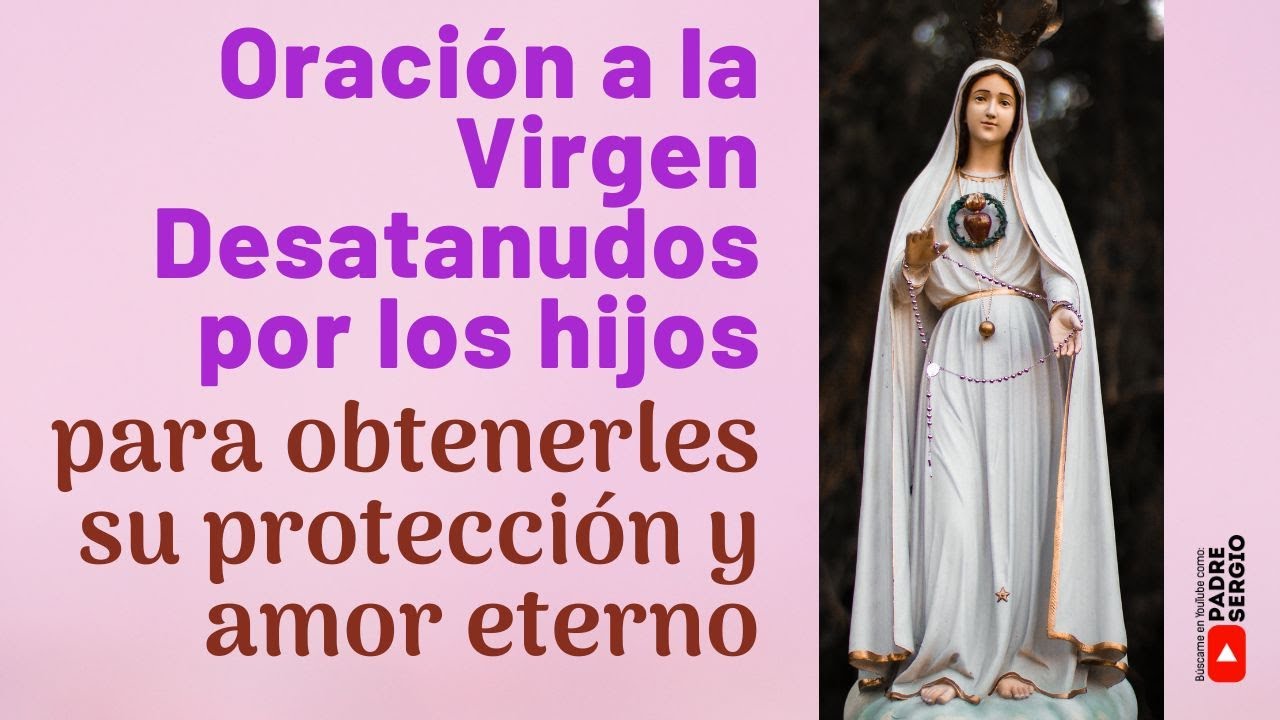 Oración a la Virgen Desatanudos por los hijos, para obtenerles su ...