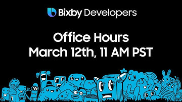 Bixby Developers Office Hours - Building for Our Ambient Computing Future - March 12th, 11AM PT