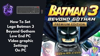 How To Set Lego Batman 3 Beyond Gotham Low End PC Video Graphic Settings any Windows/pctutorials screenshot 1