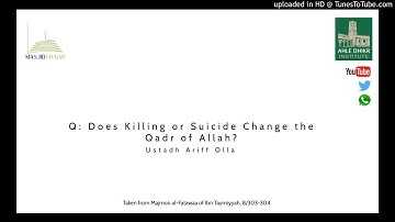 Q: Does Killing or Suicide Change the Qadr of Allah? - Ustadh Ariff Olla