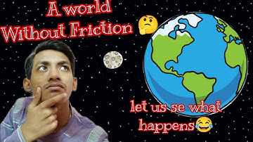 What if There Was No Friction for One Minute.
