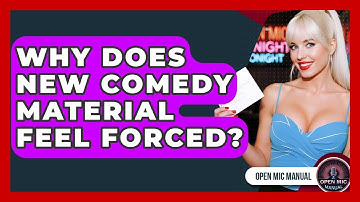 Why Does New Comedy Material Feel Forced? - Open Mic Manual
