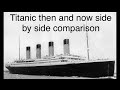 Titanic then and now side by side comparison
