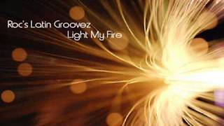 Roc&#39;s Latin Groovez - Light My Fire