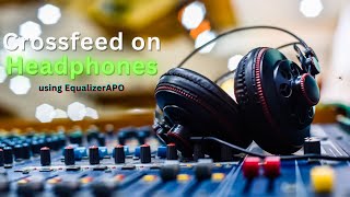 How To Simulate Crossfeed On Your Headphones Using Equalizer Apo