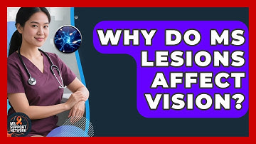 Why Do MS Lesions Affect Vision? - MS Support Network