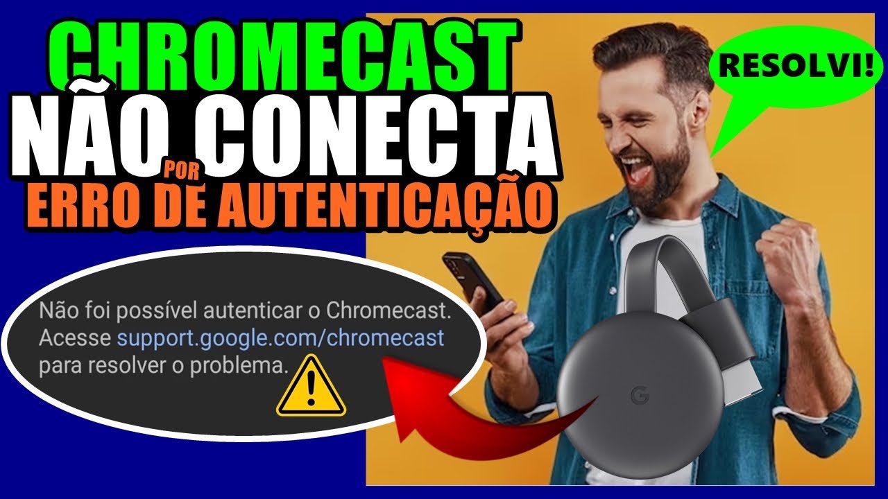 CHROMECAST NÃO CONECTA na TV por ERRO de AUTENTICAÇÃO? Aprenda a ...