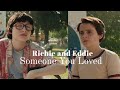 Richie and Eddie | Reddie | Someone You Loved