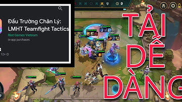 [TFT Mobile] Hướng dẫn cách tải Đấu trường chân lý trên Android và IOS cực dễ - TinyNo1