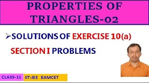 PROPERTIES OF TRIANGLES-02 || EXERCISE 10(a) SECTION I || CLASS-11 || IIT-JEE, EAMCET